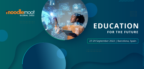 MoodleMoot global 2022 - education for the future - 27-29 September 2022 - Barcelona, Spain
