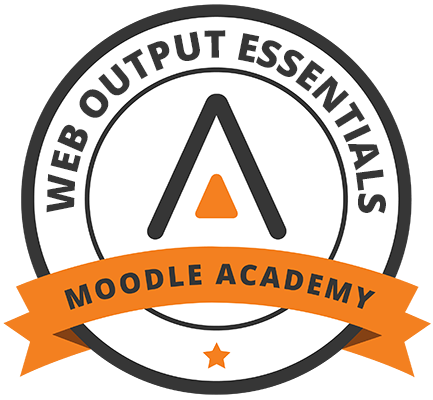 Moodle Academy: Web Output Essentials (1 star)